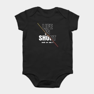 Life is Short And So Am I, A Funny Gift Idea For Family And Friends Baby Bodysuit